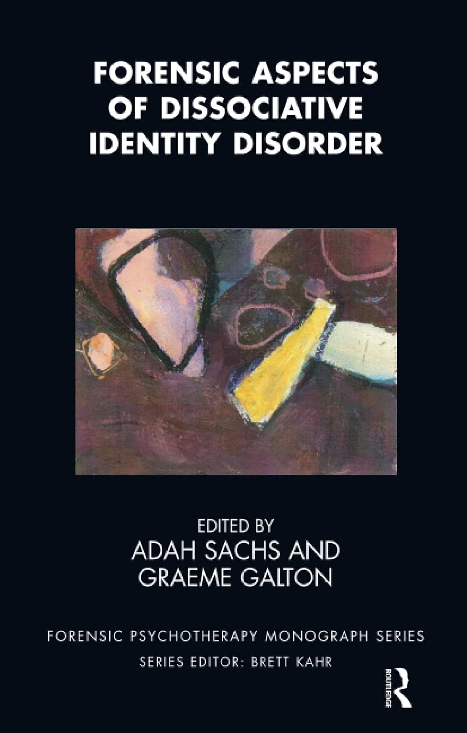 Forensic Aspects of Dissociative Identity Disorder (The Forensic Psychotherapy Monograph Series)