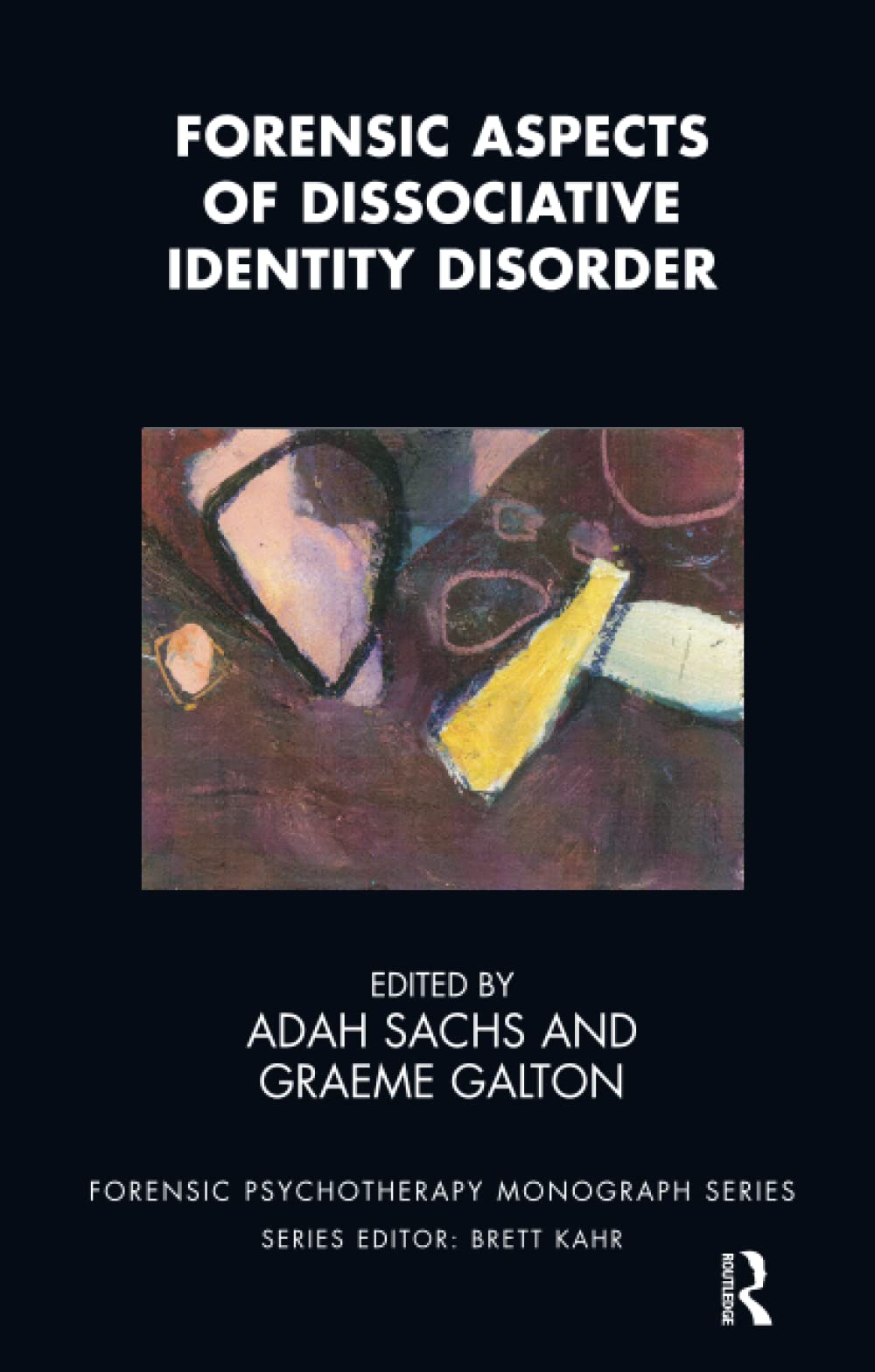 Forensic Aspects of Dissociative Identity Disorder (The Forensic Psychotherapy Monograph Series)