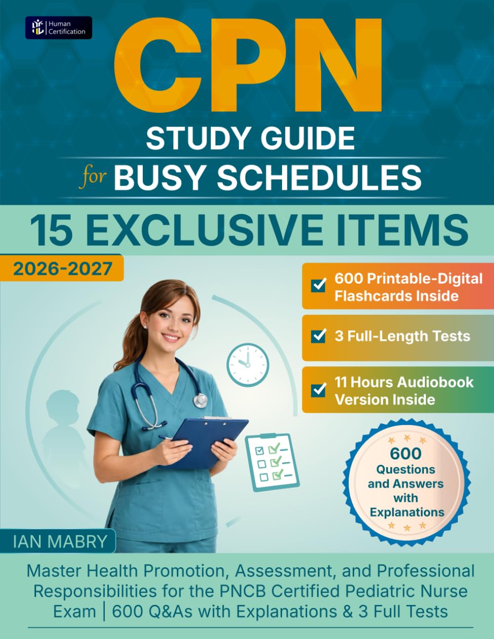 CPN Study Guide for Busy Schedules: Master Health Promotion, Assessment, and Professional Responsibilities for the PNCB Certified Pediatric Nurse Exam | 600 Q&As with Explanations & 3 Full Tests