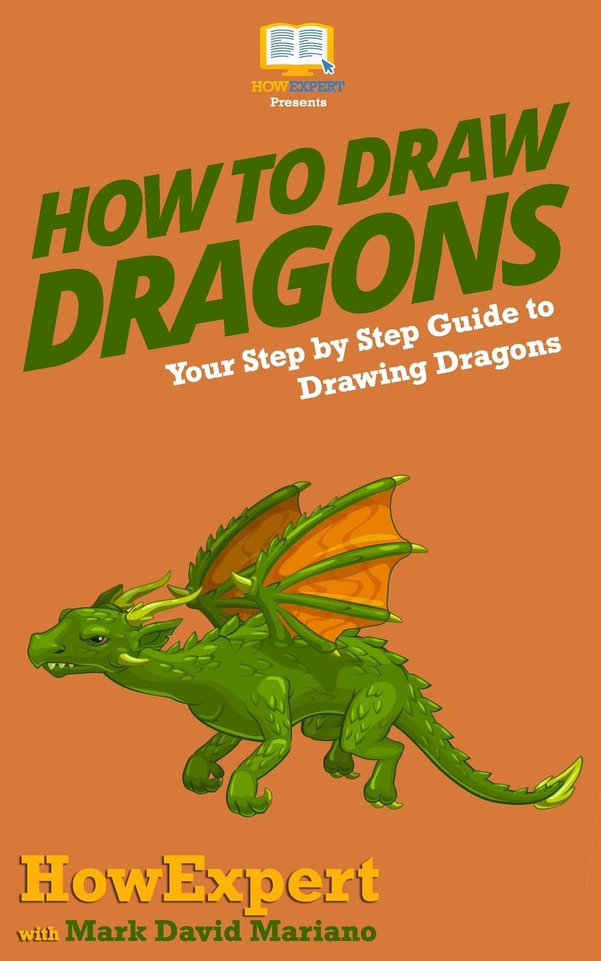 How To Draw Dragons: Your Step By Step Guide To Drawing Dragons