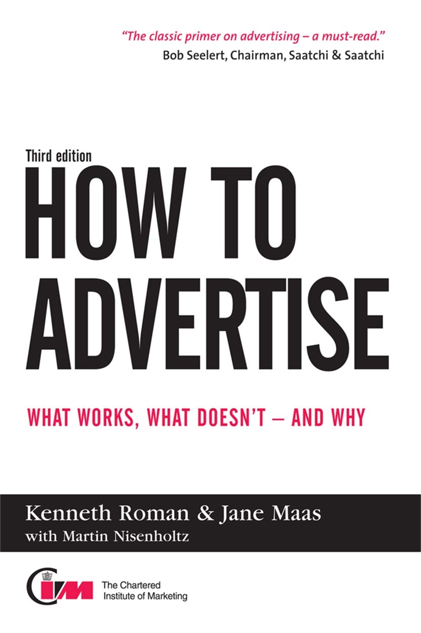 How to Advertise: What Works, What Doesn't and Why