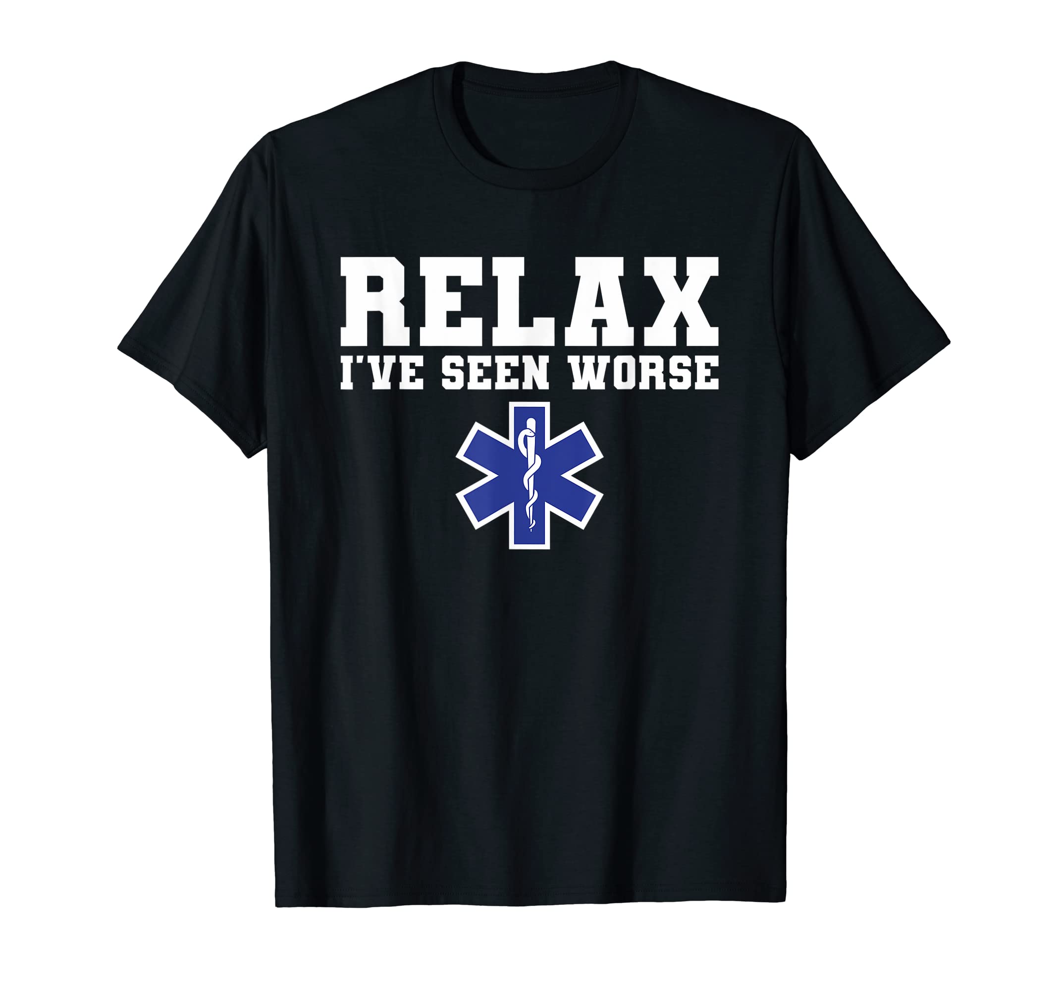 Medical Service EMT Gift For A ParamedicRelax I've Seen Worse Paramedic EMT EMS Paramedics T-Shirt