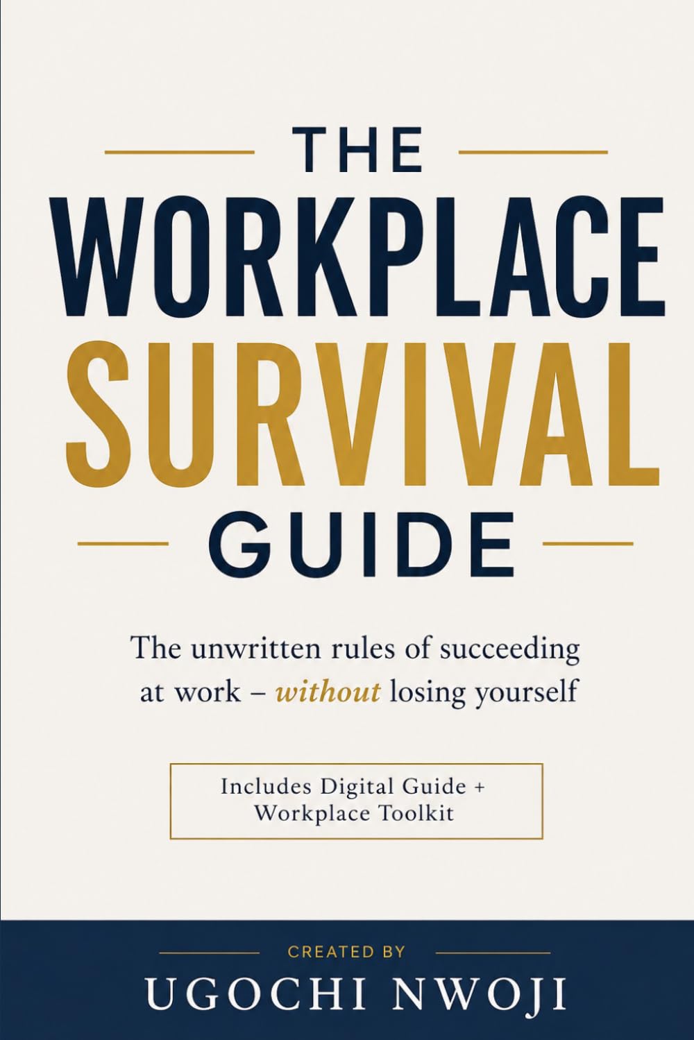 The Workplace Survival Guide: The Unwritten Rules of Succeeding at Work Without Losing Yourself (The Career Advantage Series)