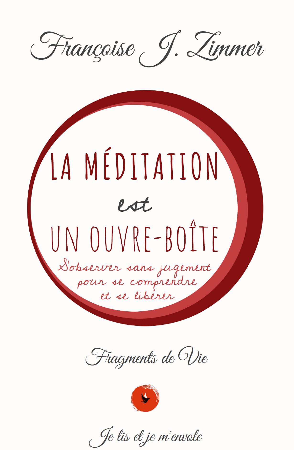 La Méditation est un Ouvre-boîte: S’observer sans jugement pour se comprendre et se libérer (FRAGMENTS de VIE)