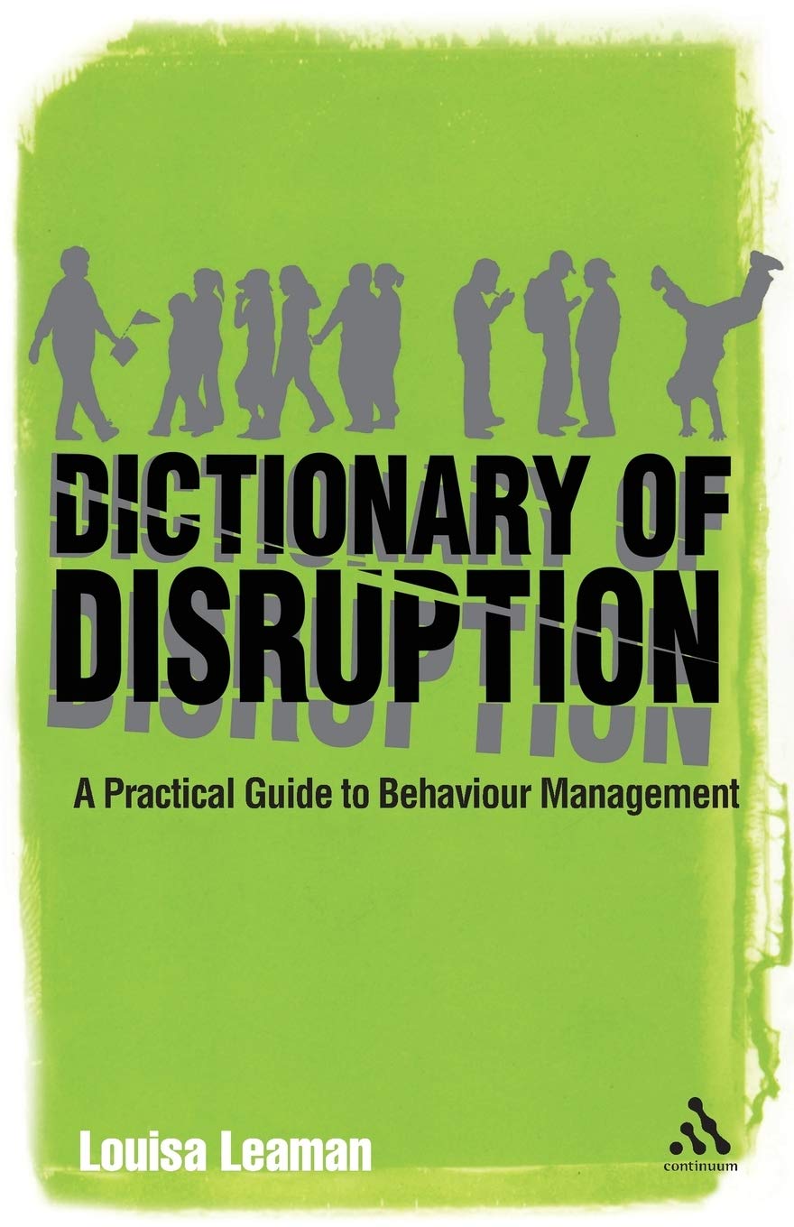 Dictionary of Disruption: A Practical Guide to Behaviour Management (Continuum Practical Teaching Guides)