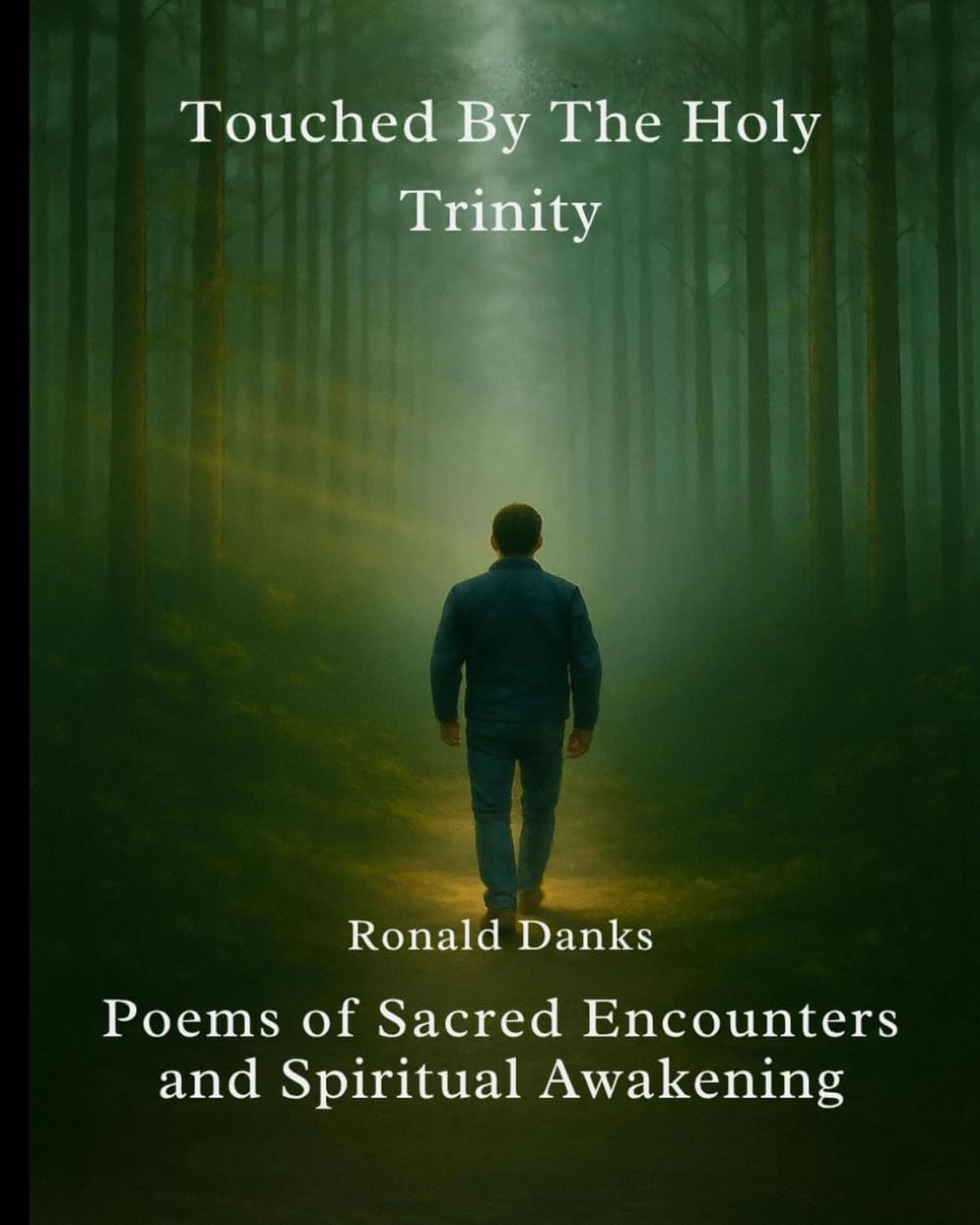 Touched By The Holy Trinity: Poems of Sacred Encounters and Spiritual Awakening