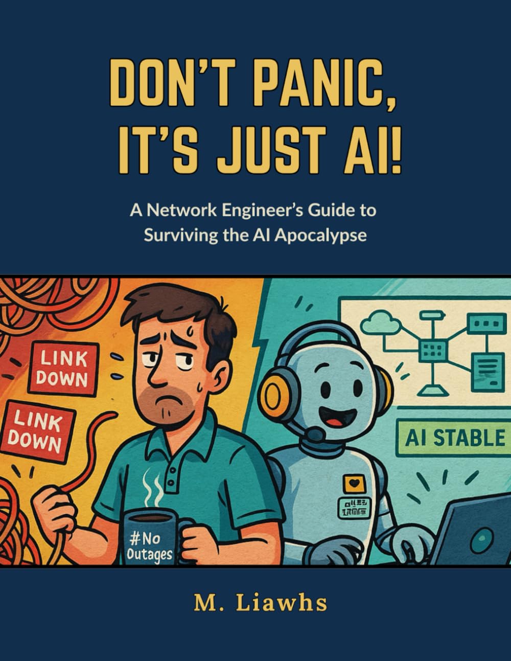 Don’t Panic, It’s Just AI!: A Network Engineer’s Survival Guide for the AI Apocalypse