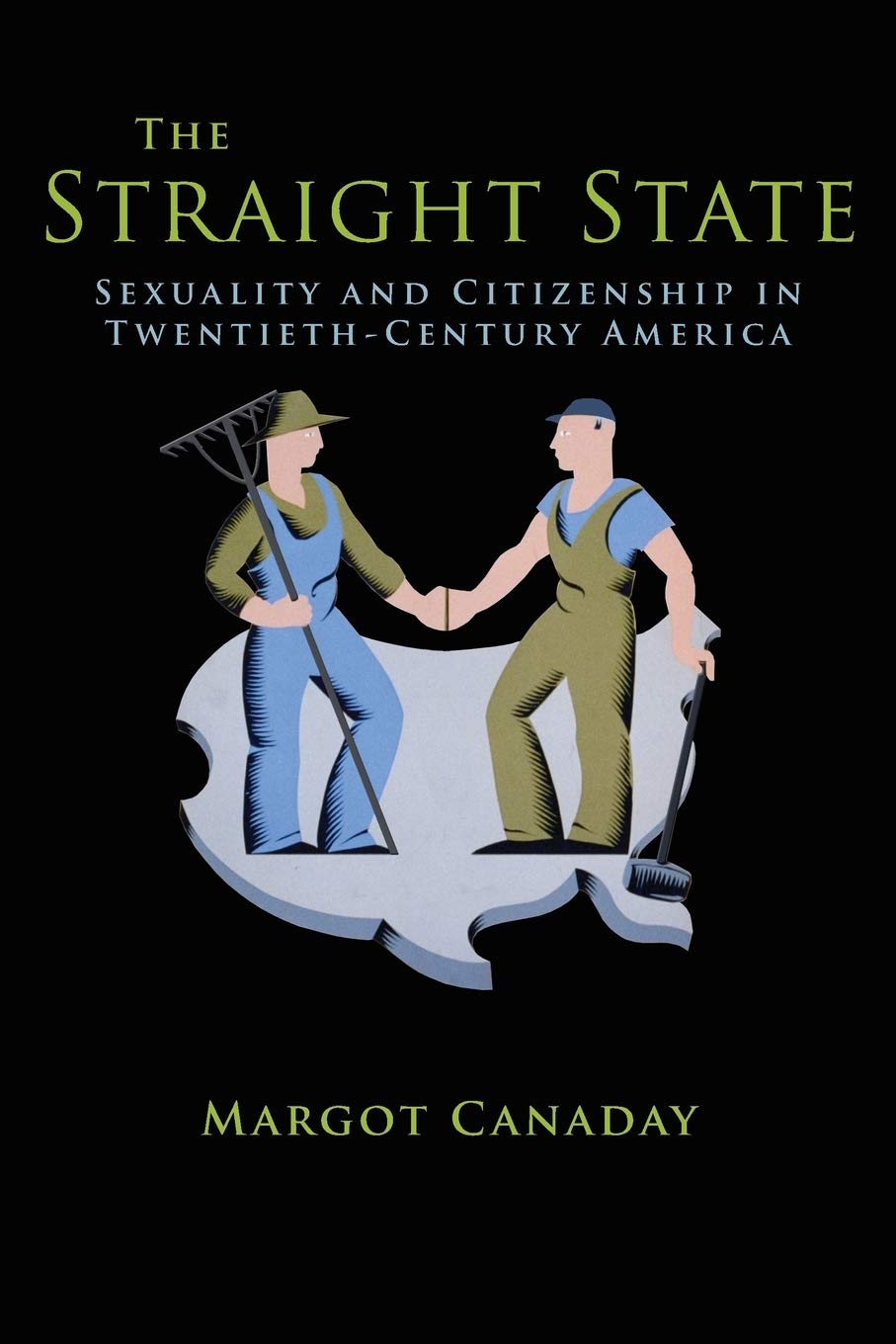 The Straight State: Sexuality and Citizenship in Twentieth-Century America (Politics and Society in Modern America)