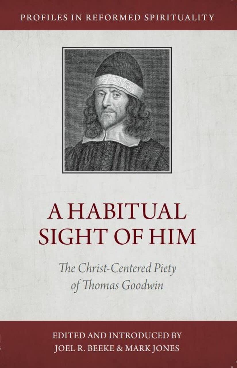 Buy Habitual Sight Of Him, A: The Christ-Centered Piety of Thomas Goodwin (Profiles in Reformed Spirituality) — BookShops.in