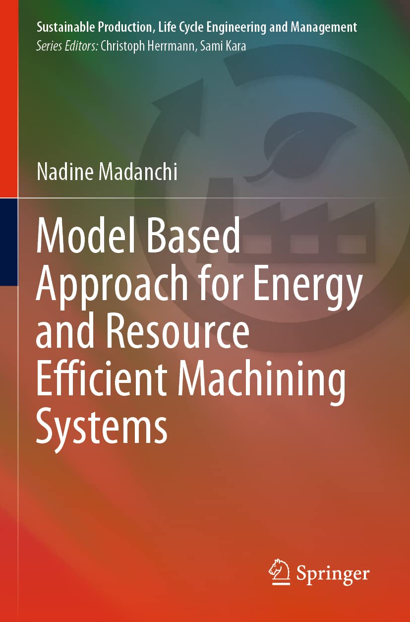 Model Based Approach for Energy and Resource Efficient Machining Systems (Sustainable Production, Life Cycle Engineering and Management)-image-6
