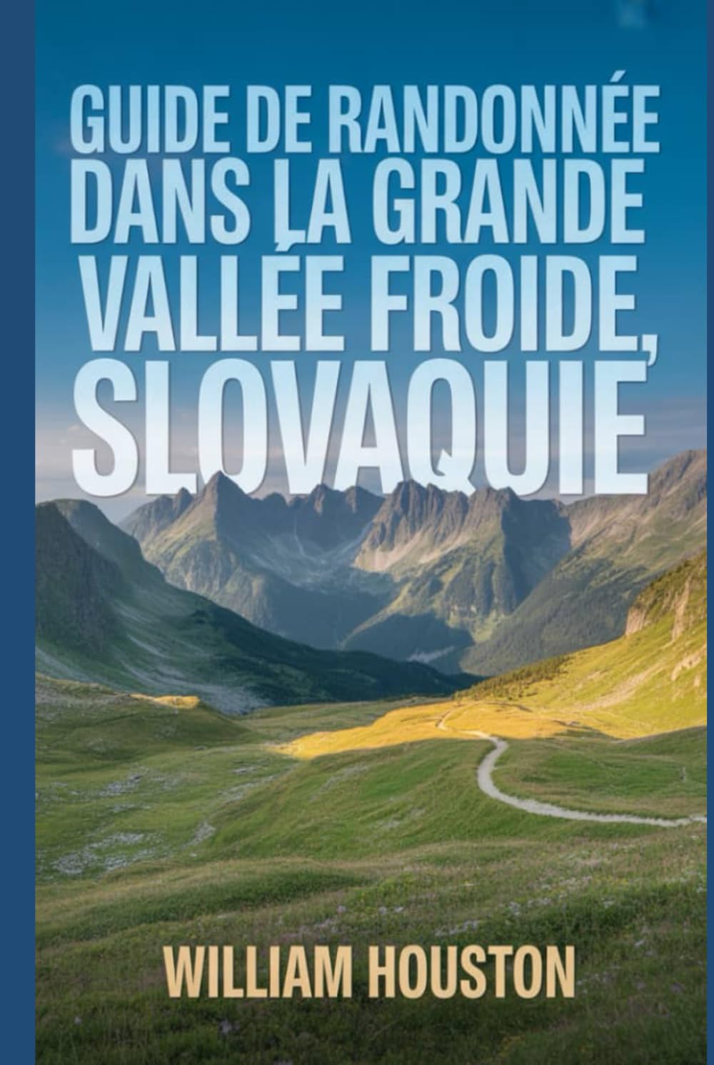 Guide de randonnée dans la Grande Vallée Froide, Slovaquie: Un guide pour une expérience de randonnée enrichissante. (Mes aventures de randonnée)
