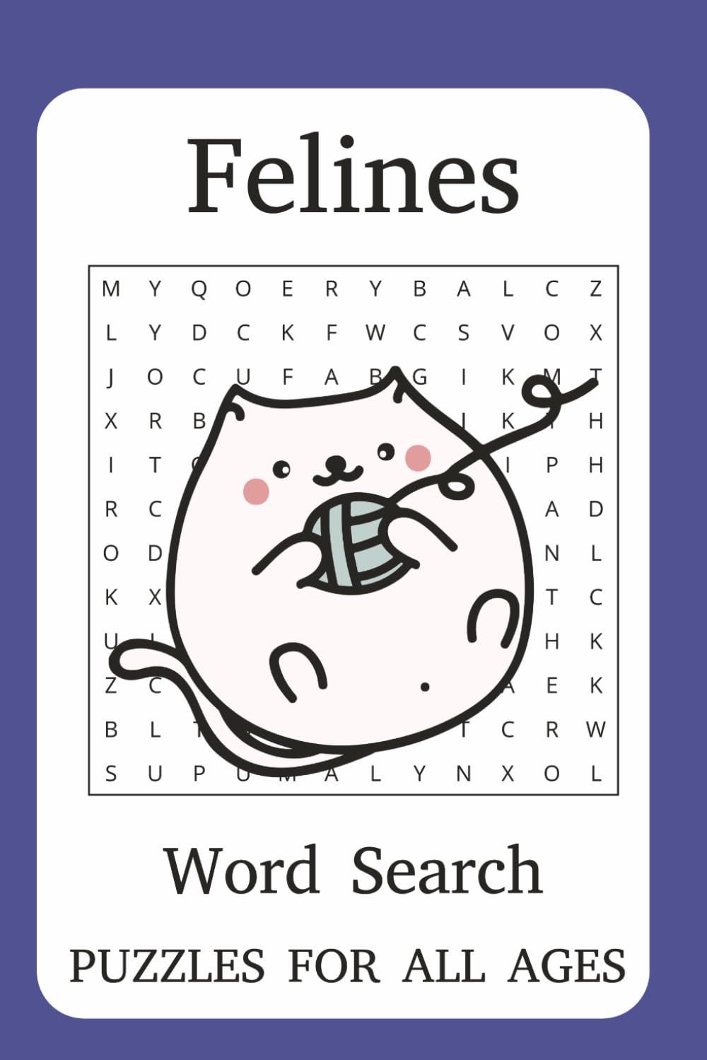 Feline Word Search: Word Searches with Easy to Read Print about Felines, Cats and all Things Related | 6x9 Inches, 100 pages | 45+ Puzzles ... Gifts for Vacations, Holidays and Free Times