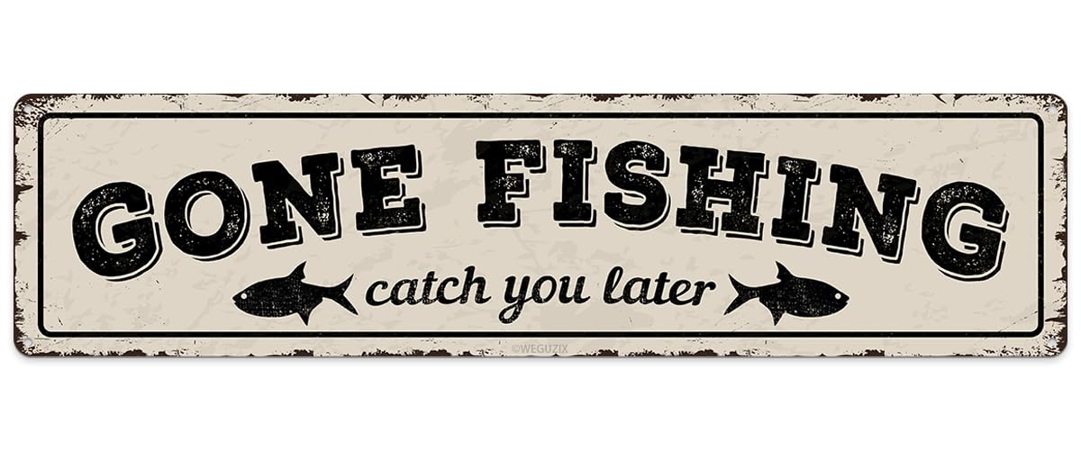 Gone Fishing Catch You Later Metal Sign Art Poster Retro Wall Decor for Home Farmhouse Bar Kitchen Cabin Lake House Man Cave Pub Vintage Decorations 4x16 Inch
