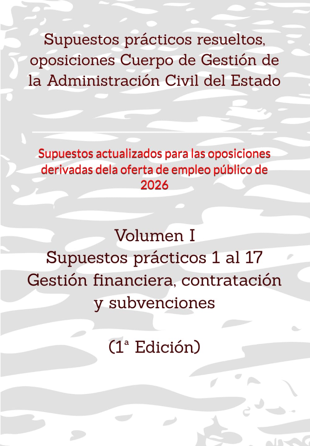 Supuestos prácticos resueltos, oposiciones Cuerpo de Gestión de la Administración Civil del Estado: Volumen I Supuestos prácticos 1 al 17 sobre ... RESUELTOS OPOSICIONES GESTIÓN DEL ESTADO)