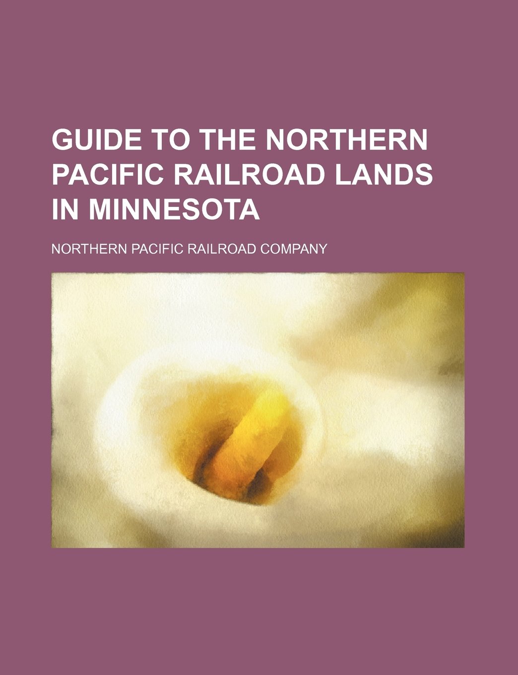 Guide to the Northern Pacific Railroad Lands in Minnesota