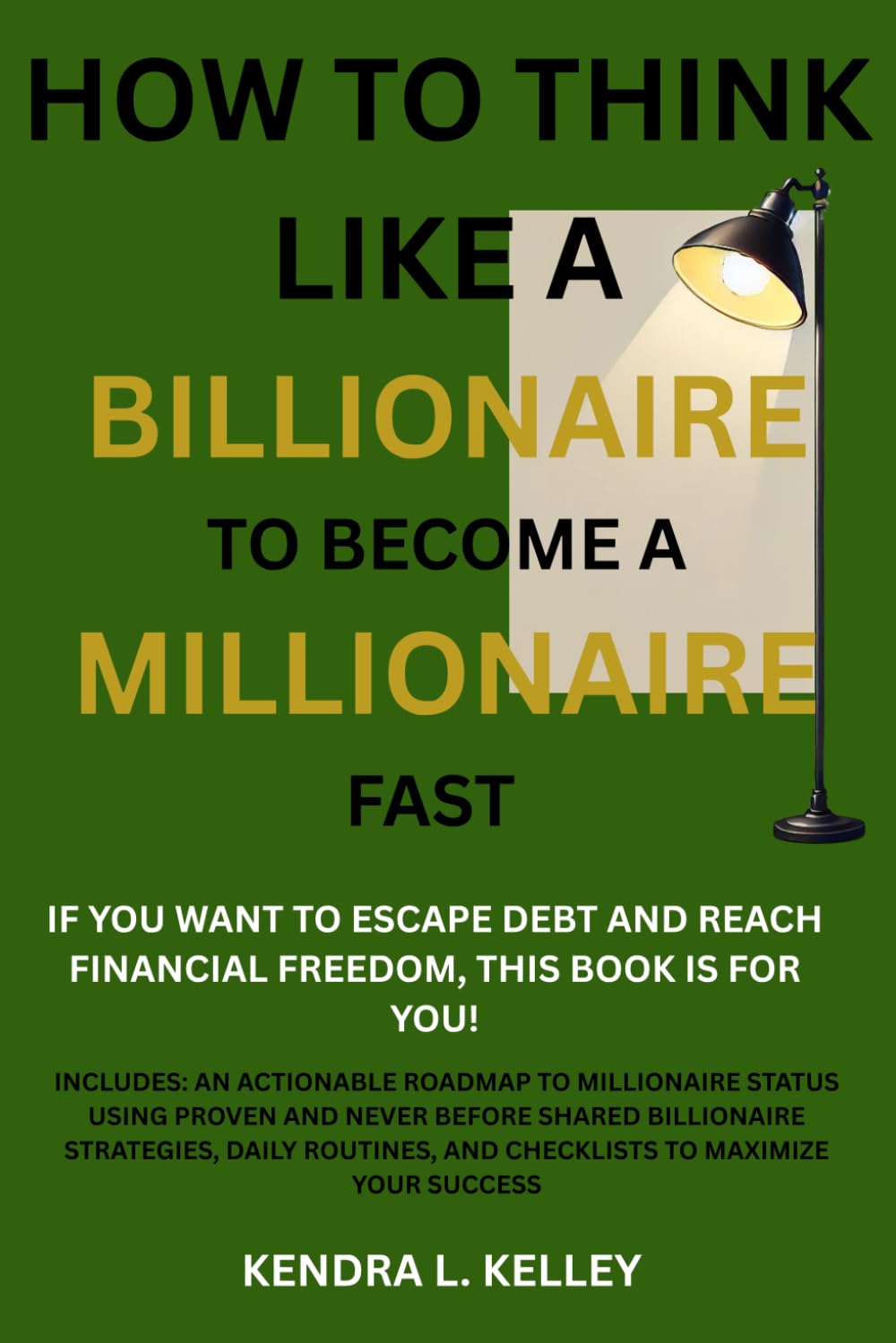 How to Think Like a Billionaire to Become a Millionaire Fast: If You Want to Escape Debt and Reach Financial Freedom, This Book is For You!