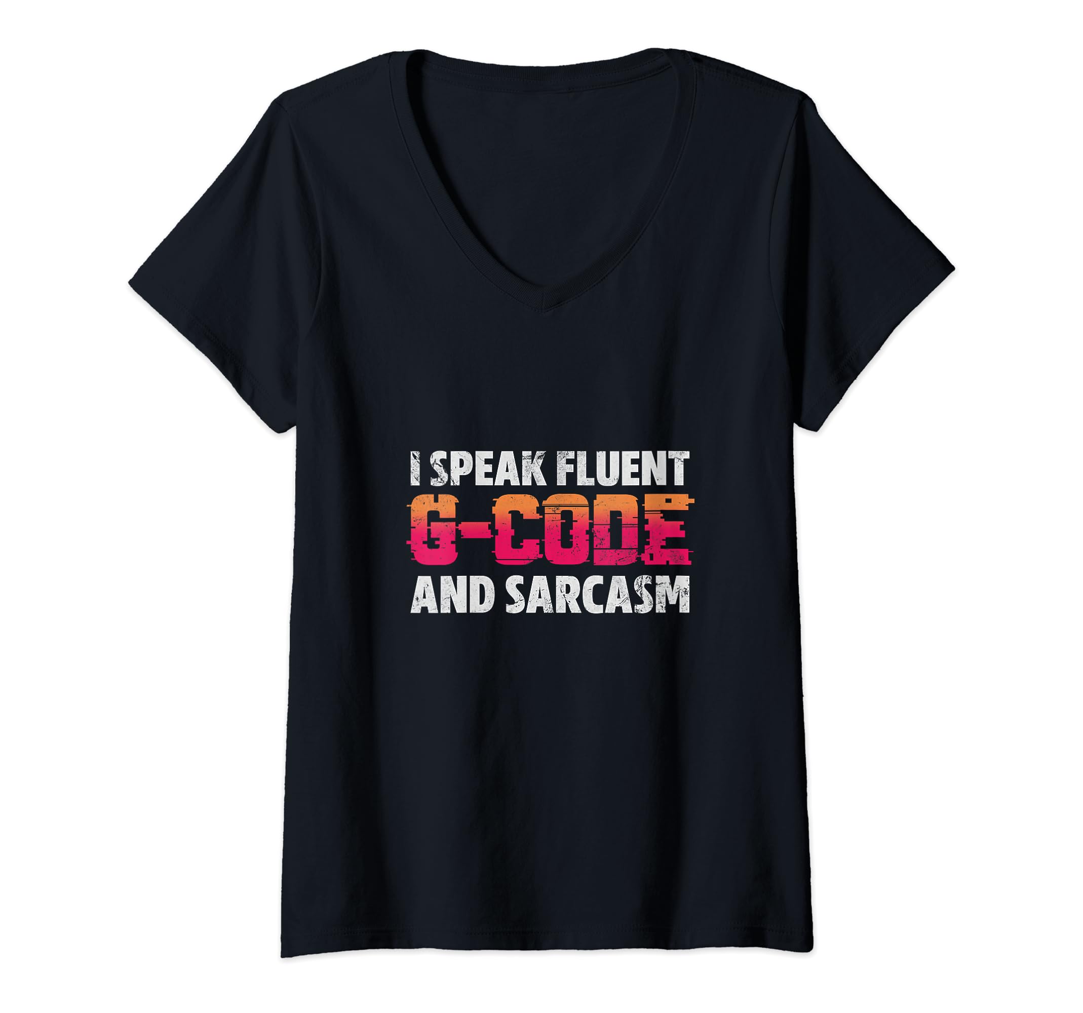 Womens I Speak Fluent G-Code And Sarcasm CNC Machinist Manufacturer V-Neck T-Shirt