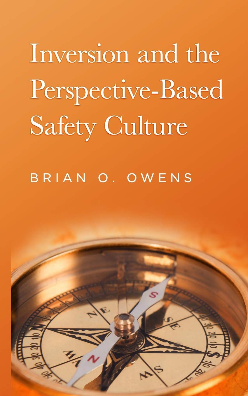 Inversion and the Perspective-Based Safety Culture: Owens, Brian O ...