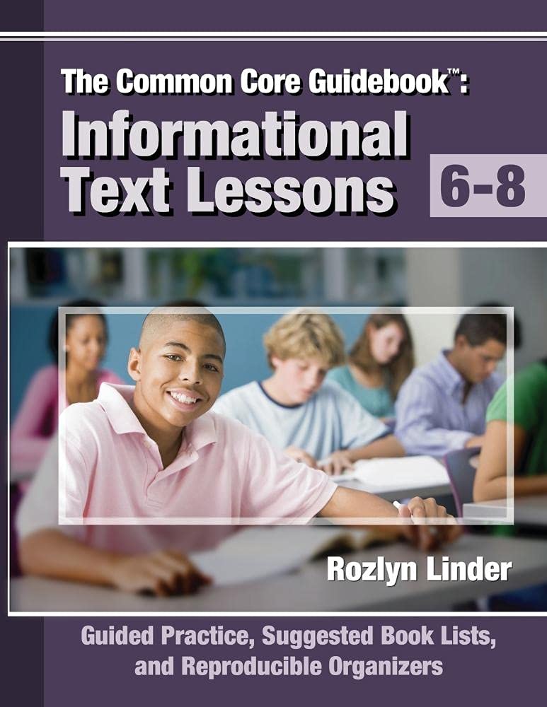The Common Core Guidebook, Grades 6-8: Informational Text Lessons, Guided Practice, Suggested Book Lists, and Reproducible Organizers