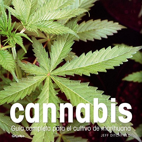 Cannabis/ Cannabis Cultivator: Guia completa para el cultivo de marihuana/ A Complete Guide to Cannabis Cultivation (Spanish Edition)