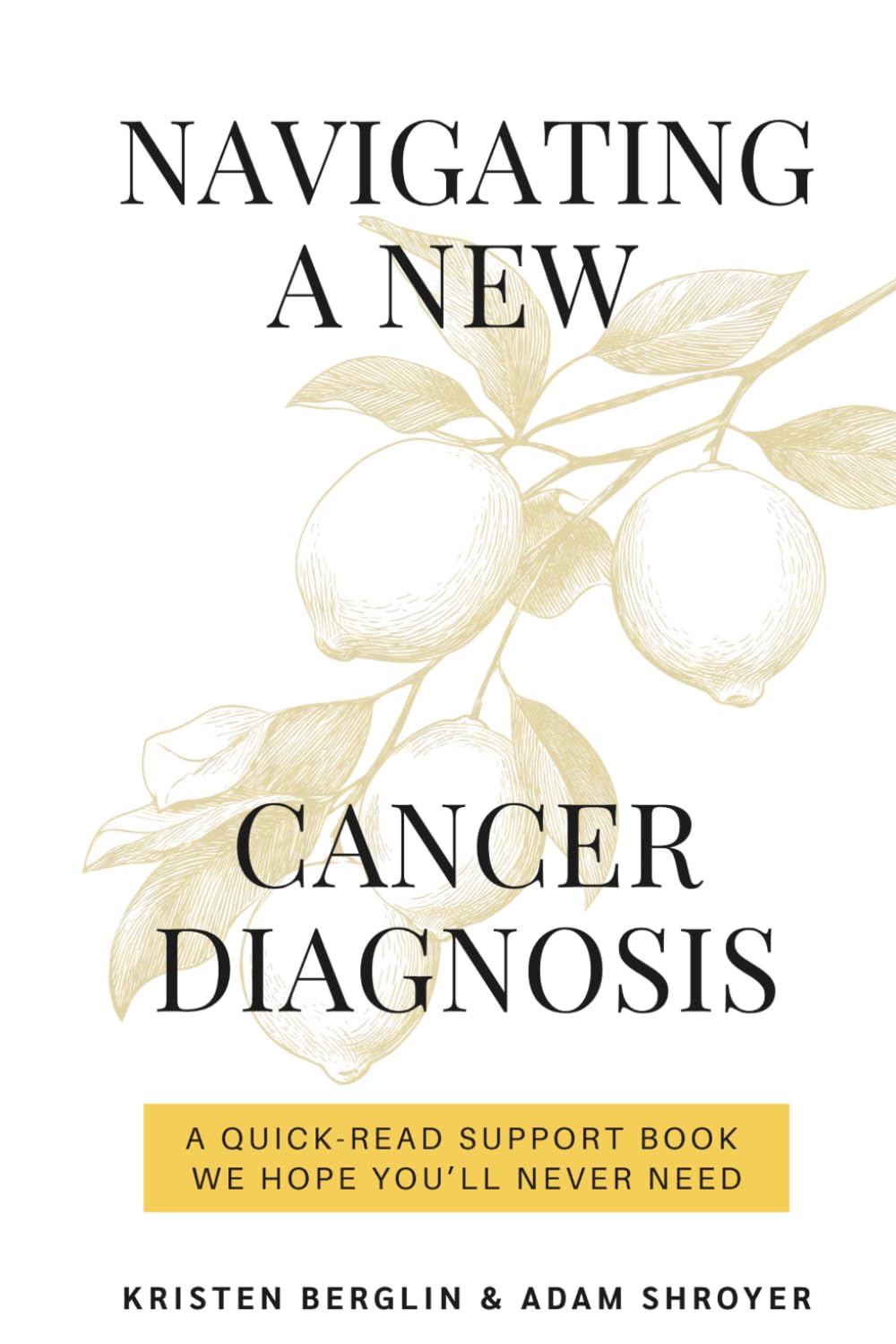 Navigating a New Cancer Diagnosis: Insights and Practical Guidance for Cancer Patients, Caregivers, and Loved Ones [Includes Support and Advocacy, ... Estate Planning and Finding Gratitude]