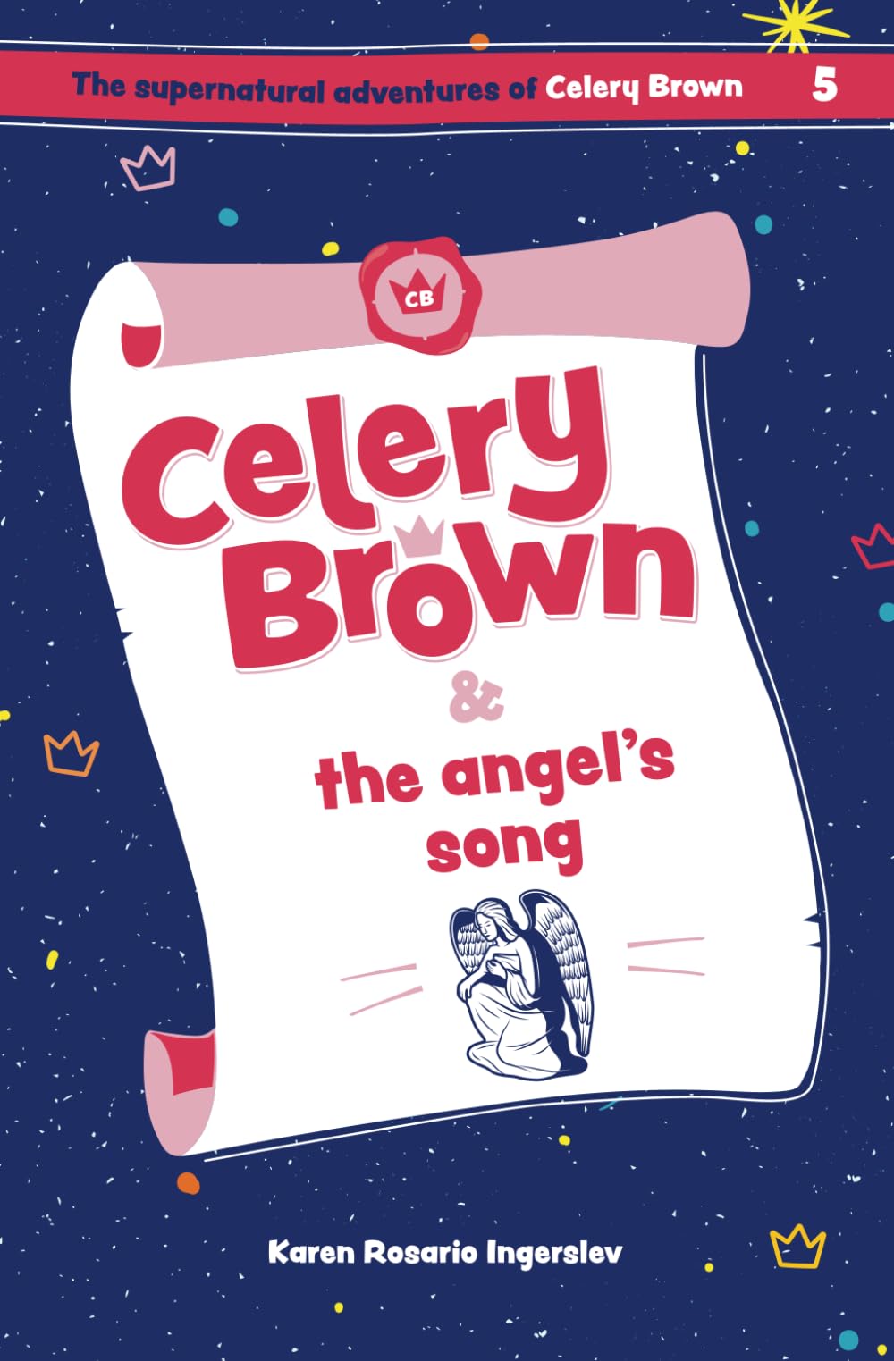 Celery Brown and the angel's song: 5 (The Supernatural Adventures of Celery Brown)