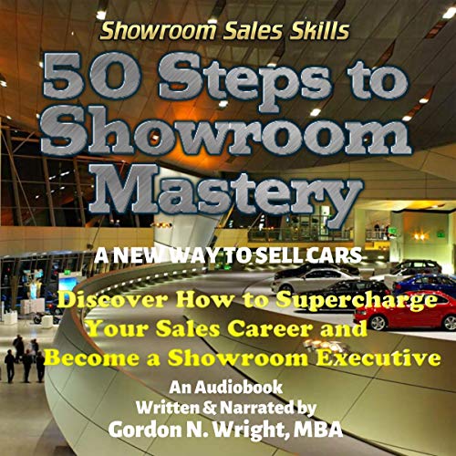 50 Steps to Showroom Mastery Discover How Supercharge Your Car Sales