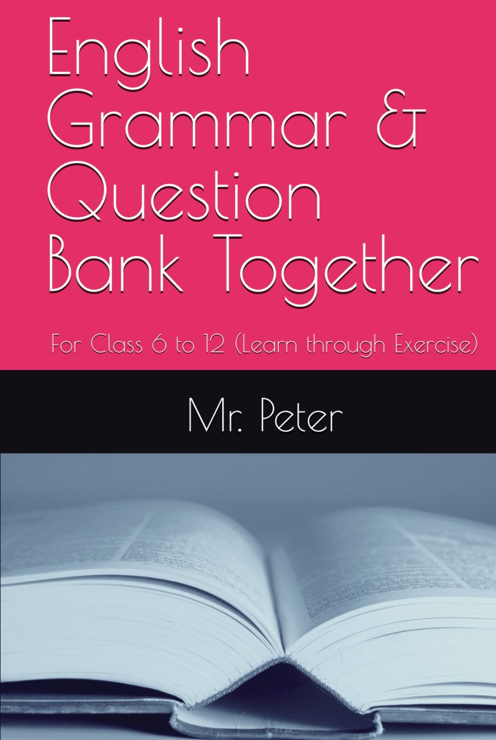 English Grammar & Question Bank Together: For Class 6 to 12 (Learn through Exercise)