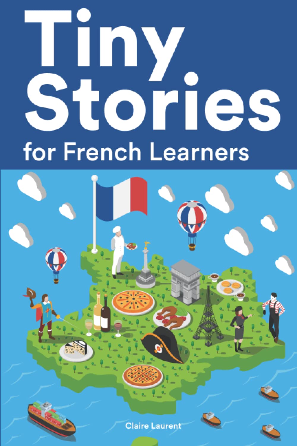 Tiny Stories for French Learners: Short Stories in French for Beginners and Intermediate Learners