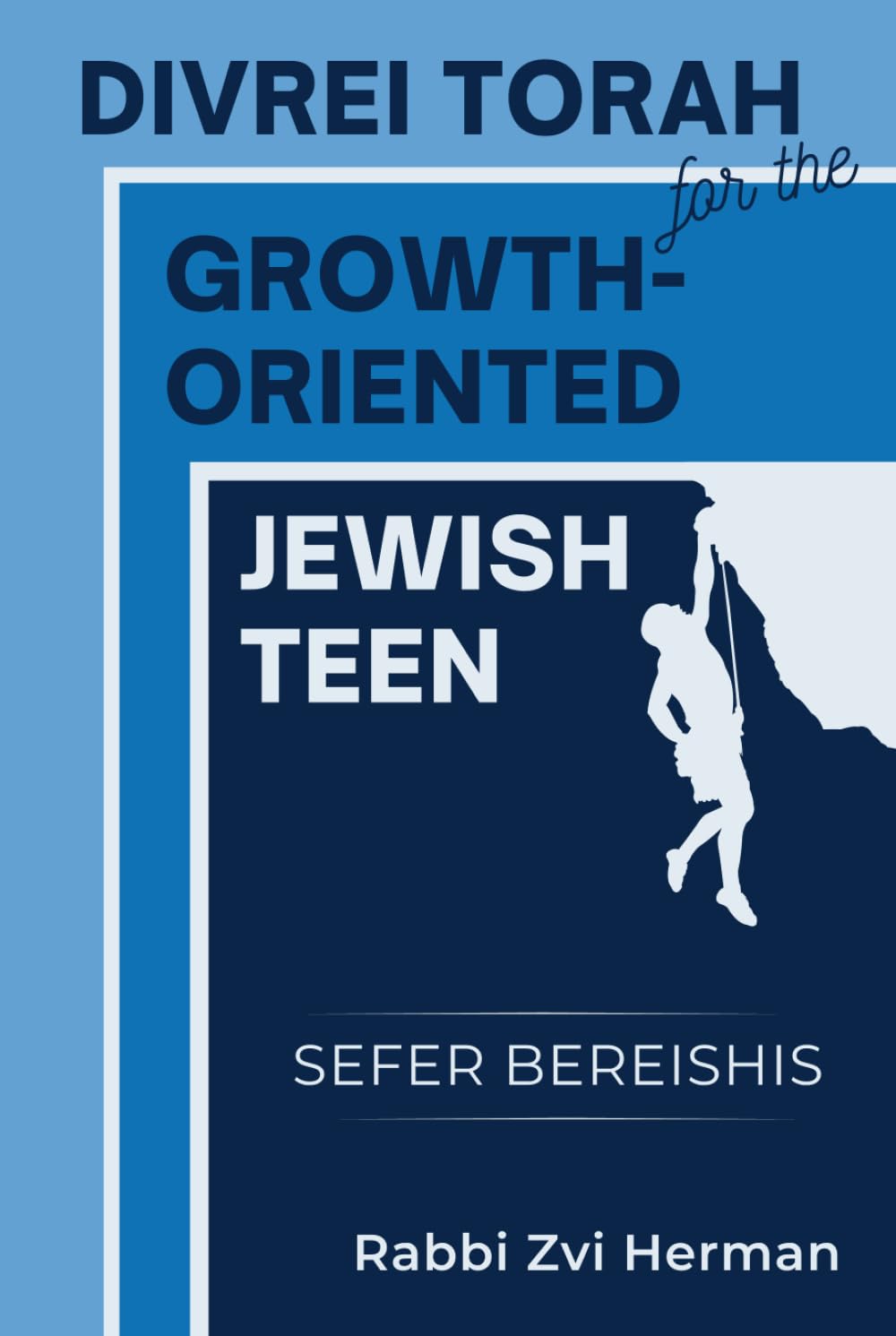 Divrei Torah for the Growth-Oriented Jewish Teen: Sefer Bereishis