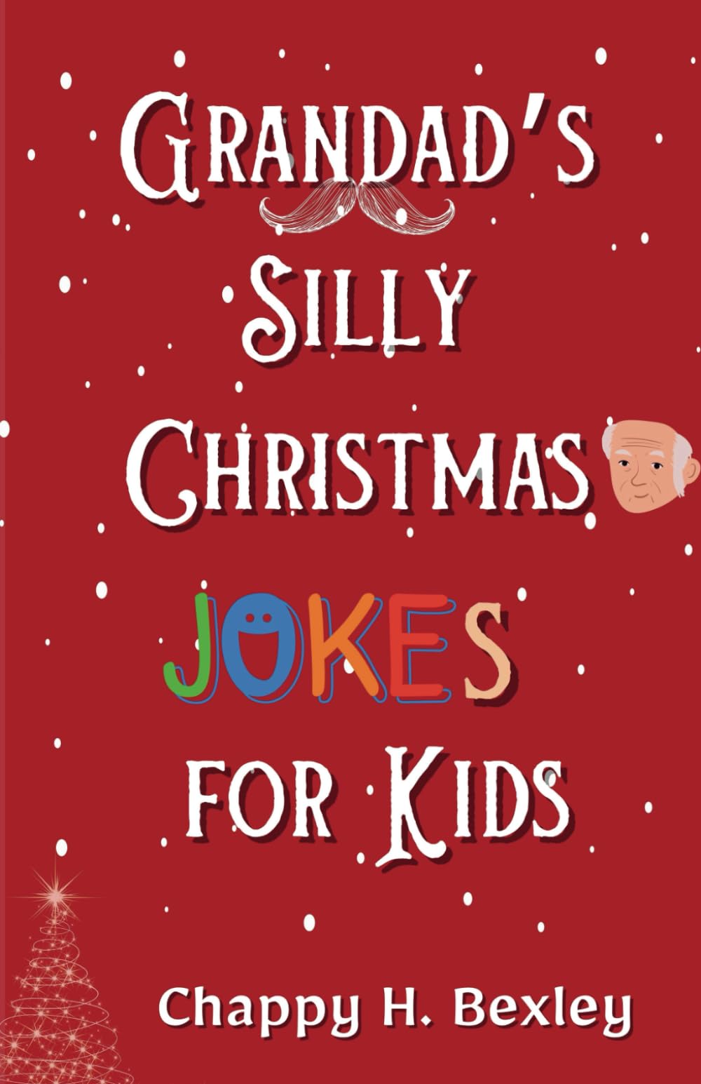 The Grandad’s Silly Christmas Jokes for Kids: Unwrapping Chuckles, Giggles, and Legendary Laughter for Kids of Ages 8 to 12 Year Olds