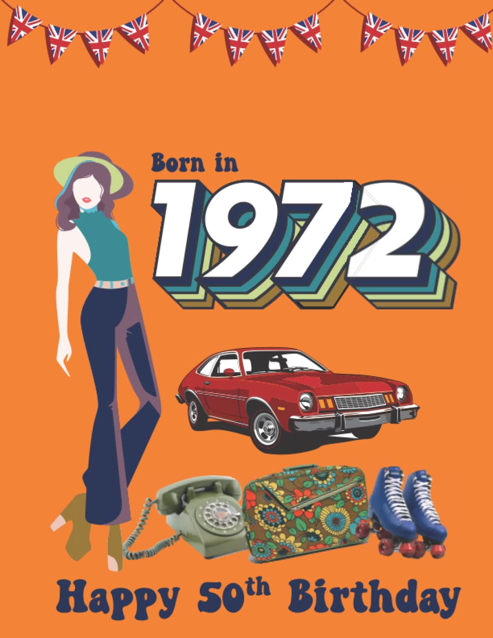 Born in 1972 | Happy 50th Birthday: fun fact and trivia book about the year you were born 1972 | perfect gift for him or her