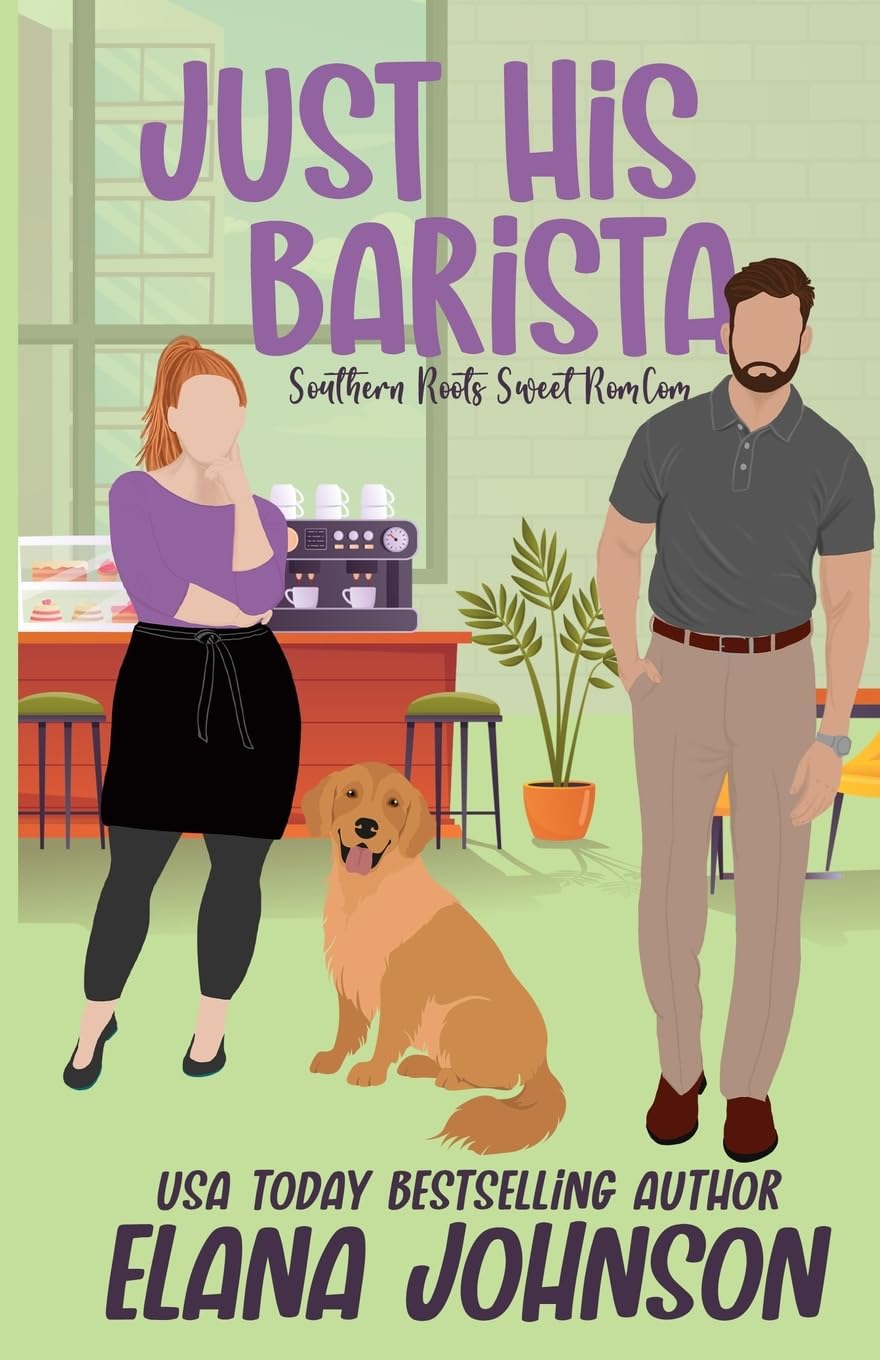 Just His Barista: A Sweet Romantic Comedy: 5 (Southern Roots Sweet Romcom)