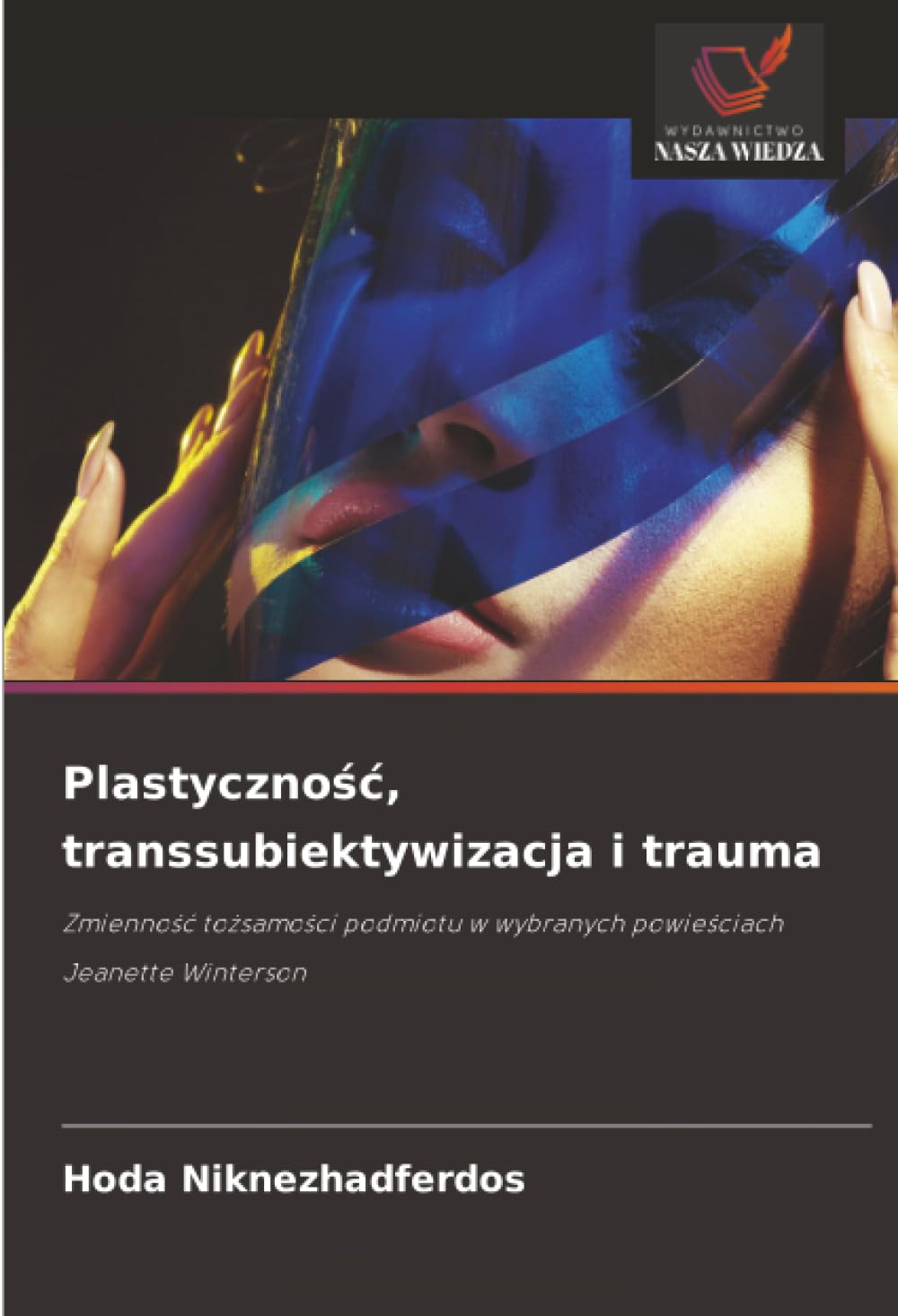 Plastyczno¿¿, transsubiektywizacja i trauma: Zmienno¿¿ to¿samo¿ci podmiotu w wybranych powie¿ciach Jeanette Winterson
