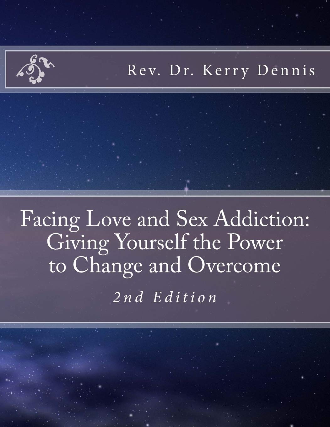 Facing Love and Sex Addiction: Giving Yourself the Power to Change and Overcome: 2nd Edition