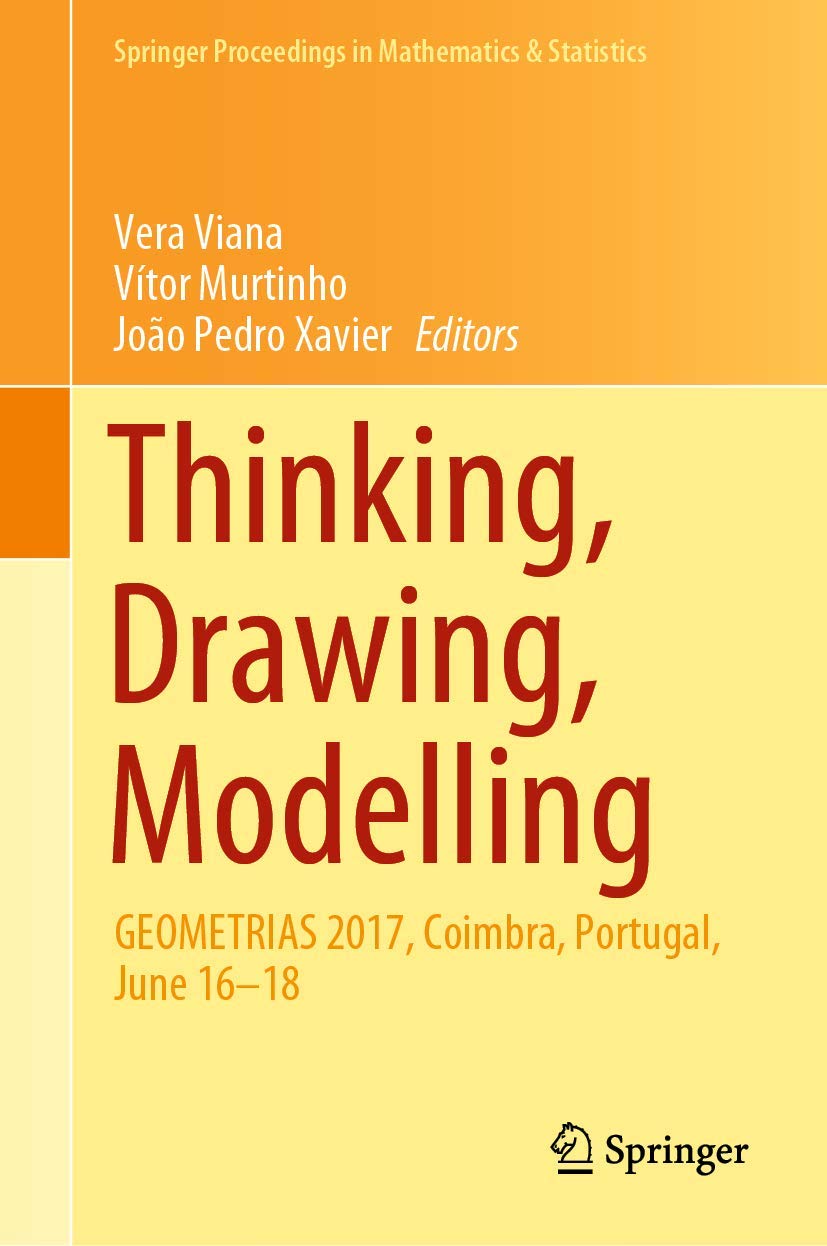 Thinking, Drawing, Modelling: GEOMETRIAS 2017, Coimbra, Portugal, June 16-18: 326 (Springer Proceedings in Mathematics & Statistics, 326)