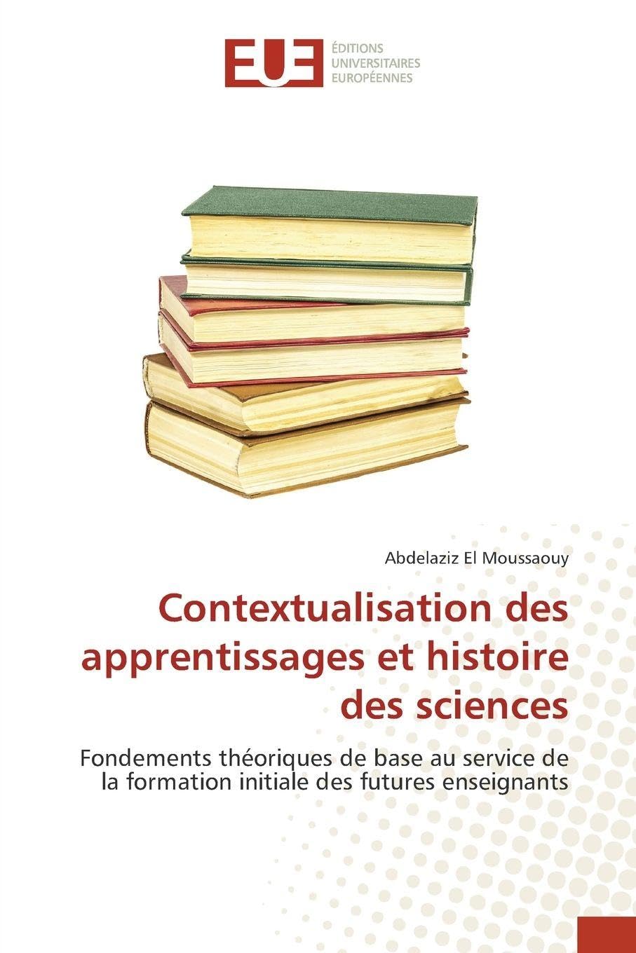 Contextualisation des apprentissages et histoire des sciences: Fondements théoriques de base au service de la formation initiale des futures enseignants