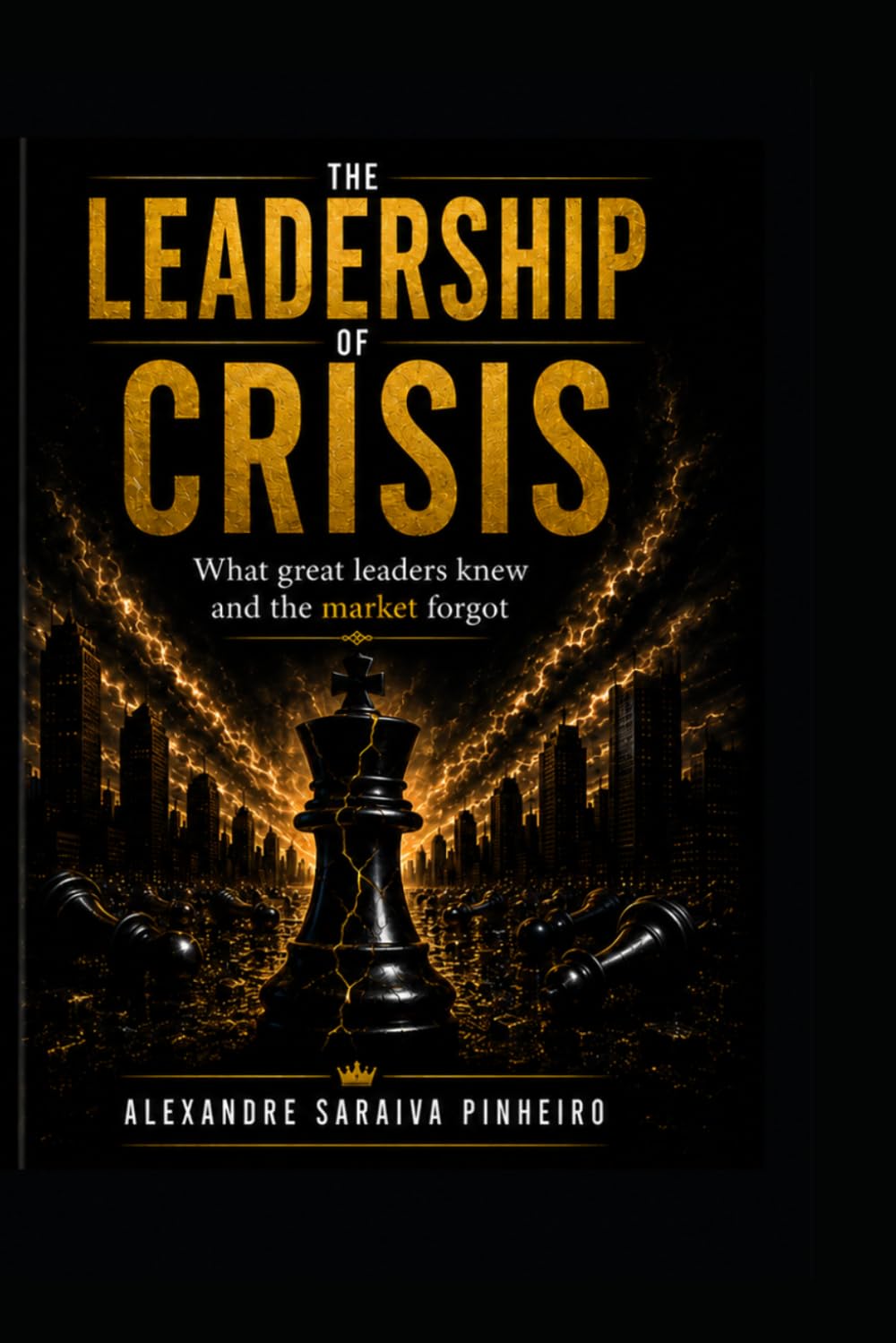 Leadership Crisis: What Great Leaders Knew and the Market Forgot