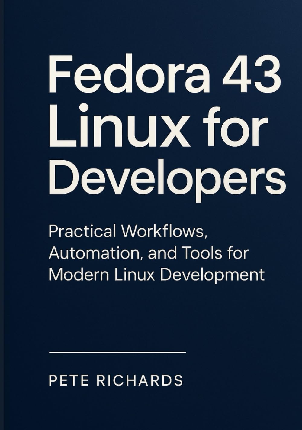 Fedora 43 Linux for Developers: Practical Workflows, Automation, and Tools for Modern Linux Development