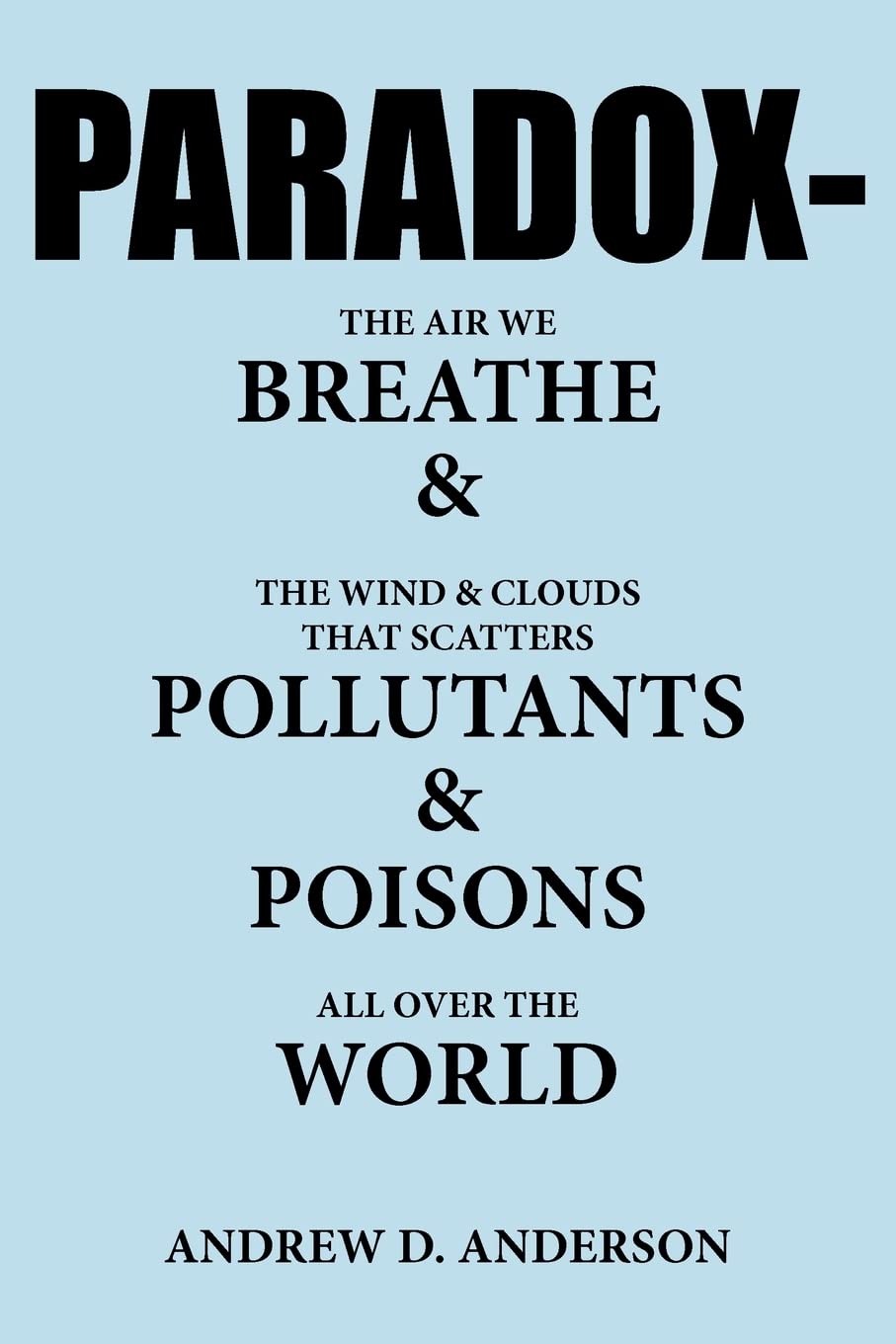 PARADOX-The Air We BREATHE and The Wind and Clouds That Scatters POLLUTANTS and POISONS All Over The WORLD