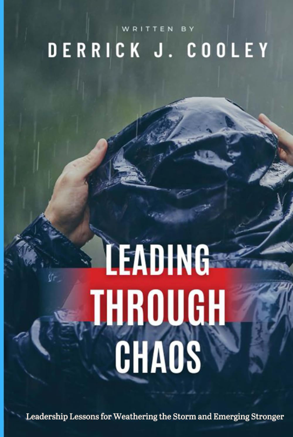 Leading Through Chaos: Leadership Lessons for Weathering the Storm and Emerging Stronger