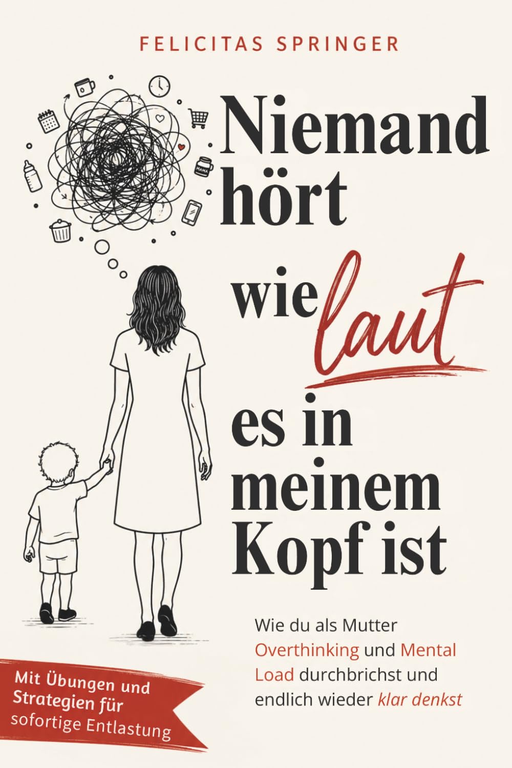 Niemand hört, wie laut es in meinem Kopf ist - Wie du als Mutter Overthinking und Mental Load durchbrichst und endlich wieder klar denkst