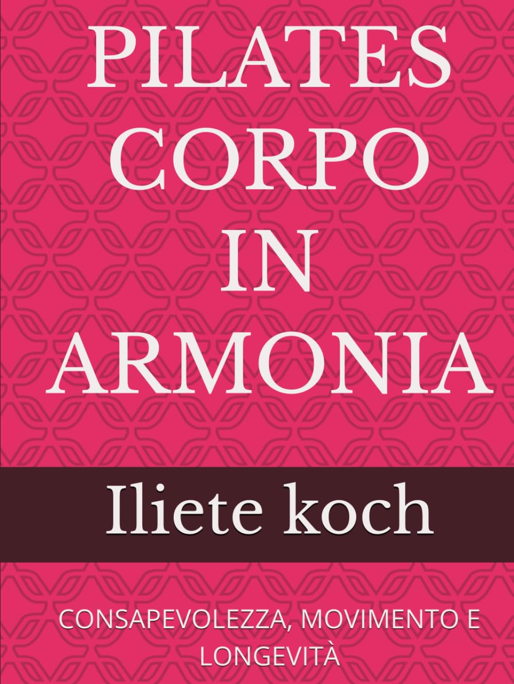 PILATES CORPO IN ARMONIA: CONSAPEVOLEZZA, MOVIMENTO E LONGEVITÀ