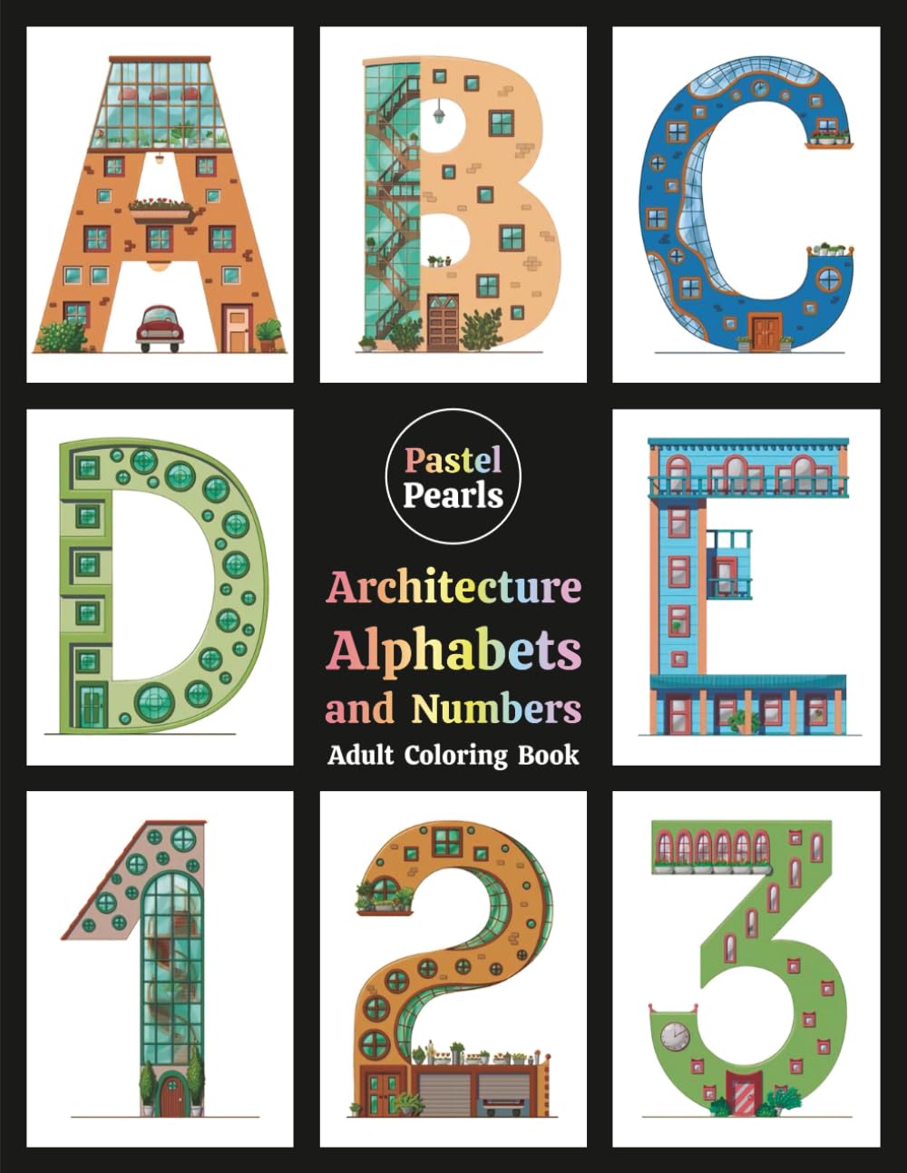 Architecture Alphabets and Numbers Adult Coloring Book: Typography in the form of Letters and Numerals that look like Buildings - Relaxation Through Creative Expression for Anxiety and Stress Relief