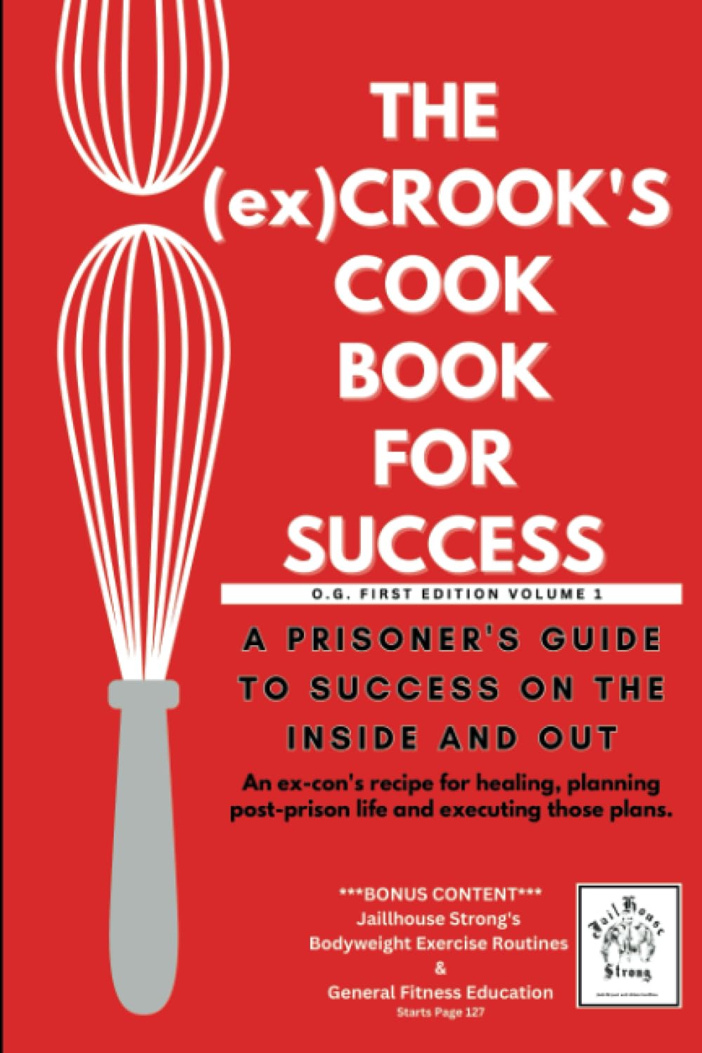 The (Ex) Crook's Cook Book For Success: A Prisoner's Guide to Success on the Inside and Out