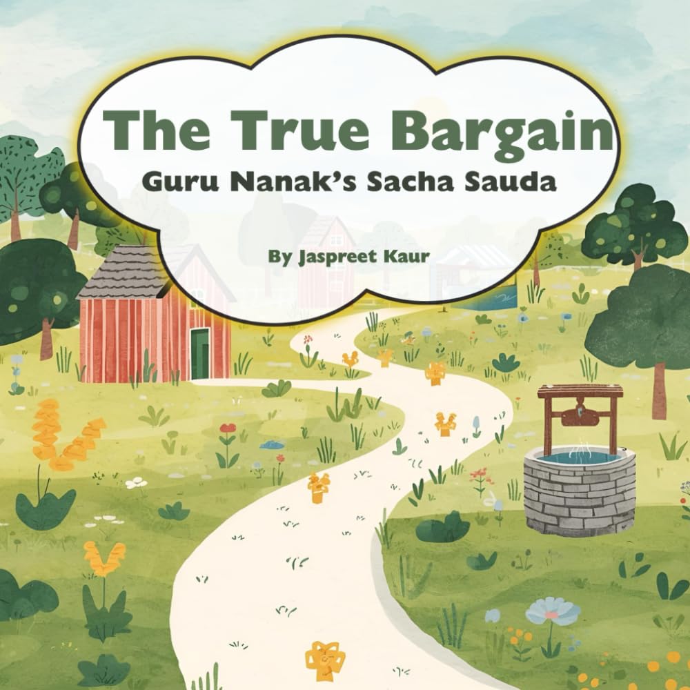 The True Bargain Guru Nanak’s Sacha Sauda: The day kindness was the best bargain: a Sikh story of Guru Nanak (Ages 4–8)