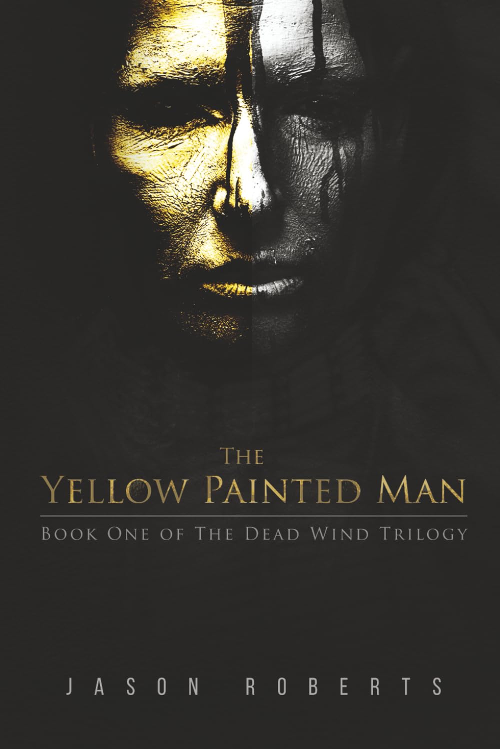 The Yellow Painted Man: 1 (The Dead Wind Trilogy)
