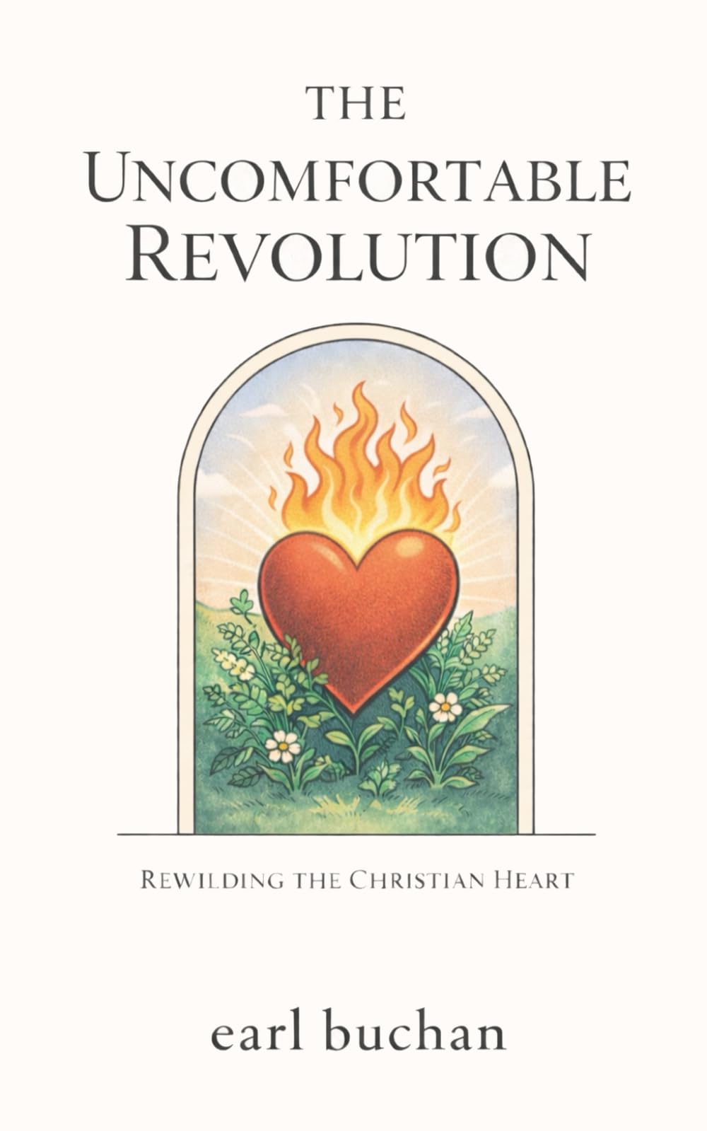 The Uncomfortable Revolution: Rewilding the Christian Heart