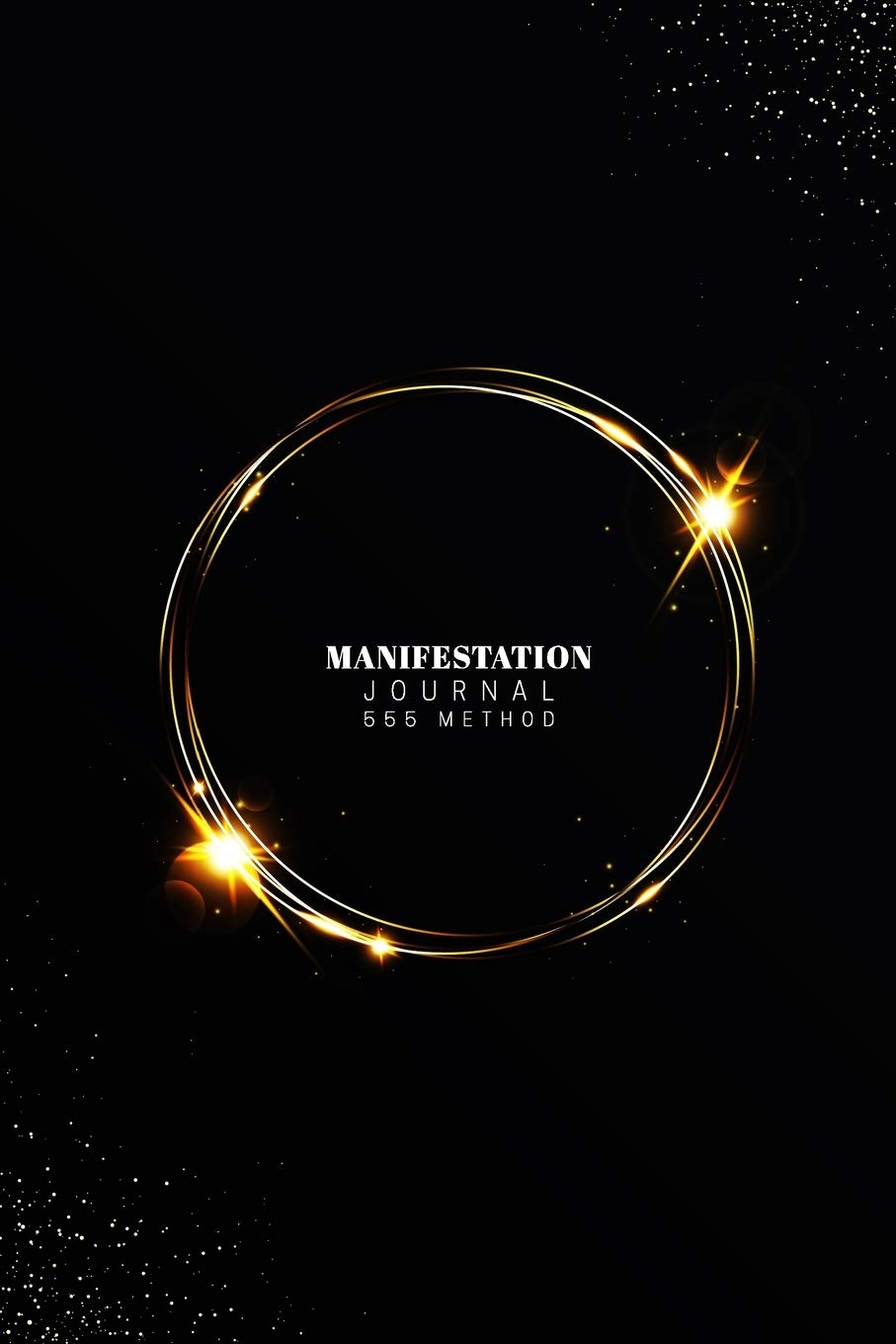 Manifestation Journal 555 Method: 555 Challenge The Law of Attraction Writing Exercise Journal & Workbook to Manifest Your Desires (Daily Prompt Books