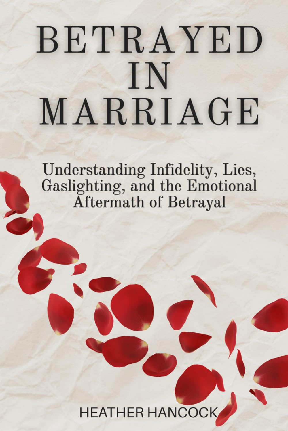 Betrayed in Marriage: Understanding Infidelity, Lies, Gaslighting, and the Emotional Aftermath of Betrayal